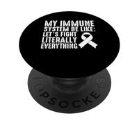 My Immune Sysetm Be Like Lets Fight Literally Everything PopSockets Adhesive PopGrip