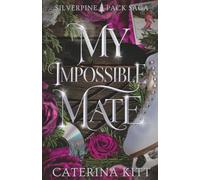 My Impossible Mate: A Fated Mates Wolf Shifter Romance (Silverpine Pack Saga)