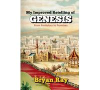 My Improved Retelling of Genesis: From Prehistory to Promises