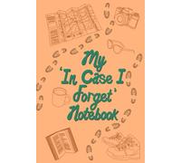 My 'In Case I Forget' Notebook: A Lined Notebook To Help You Remember Things | 160 Pages, 6" x 9"