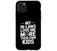My In Laws Love Me More Than Their Own Kids Case for iPhone 11 Pro Max