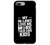My In Laws Love Me More Than Their Own Kids Case for iPhone 7 Plus/8 Plus