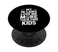 My In Laws Love Me More Than Their Own Kids PopSockets Adhesive PopGrip