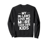 My In Laws Love Me More Than Their Own Kids Sweatshirt