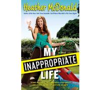 My Inappropriate Life: Some Material Not Be Suitable for Small Children, Nuns, or Mature Adults