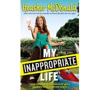 My Inappropriate Life: Some Material Not Suitable for Small Children, Nuns, or Mature Adults