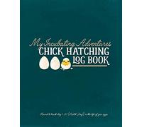 My Incubating Adventures: Chick Hatching Log Book