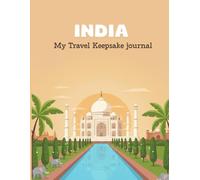 My India Travel Keepsake Journal: A Guided Travel Memory Book to Capture India Trip Moments, Photos, Stories, and Adventures
