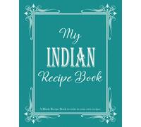 My Indian Recipe Book: Blank Recipe Book to write in your own recipes, Blank cookbook to write in family recipes, Recipe Log Book, Recipe Notebook, ... Cookbook, Gift for Chef, for men, for women