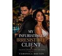 My Infuriatingly Irresistible Client: A brilliant real estate agent. An infuriatingly irresistible Italian billionaire. A love story neither of them expected. (Italian Billionaires in Punta Cana)