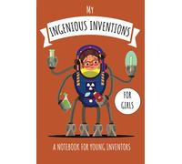 My Ingenious Inventions - For Girls: A Notebook for Young Inventors