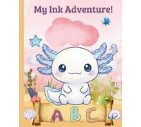 My Ink Adventure: A B C (Axolotl’s Underwater Adventures)