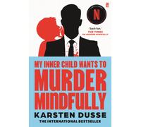 My Inner Child Wants to Murder Mindfully : the latest darkly comic internationally bestselling thriller, now a major Netflix series