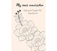 My inner conversation: Exploring The Thoughts That Shape My Life