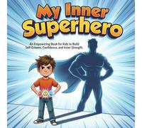 My Inner Superhero: An Empowering Book for Kids to Build Self-Esteem, Confidence, and Inner Strength
