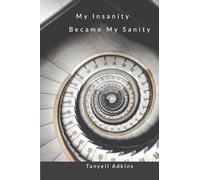 My Insanity Became My Sanity Volume I