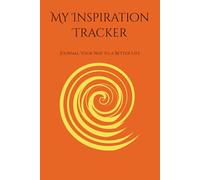 My Inspiration Tracker: Journal Your Way to a Better Life