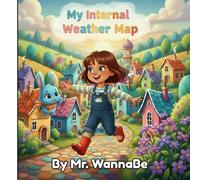 My Internal Weather Map: A Children’s Book About Emotions, Feelings, and How to Handle Life’s Stormy Days By Building Self-Regulation Skills