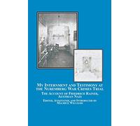 My Internment and Testimony at the Nuremberg War Crimes Trial: The Account of Friedrich Rainer, Austrian Nazi
