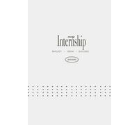 My Internship Journal for College Students: 12-Week Tracker to Document Experience, Reflect Daily & Build Career Skills: Track Weekly Progress, Log ... on Growth & Build Real-World Experience