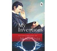 My Inventions, Autobiography of Nikola Tesla
