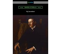 My Inventions: the Autobiography of Nikola Tesla
