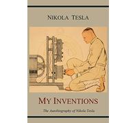 My Inventions: The Autobiography of Nikola Tesla