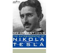My Inventions: The Autobiography of Nikola Tesla: Written by Nikola Tesla, 2010 Edition, Publisher: Cosimo Classics [Hardcover]
