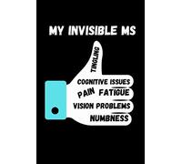 MY INVISIBLE MS: the invisible symptoms of Multiple sclerosis , notebook Gifts for Patient MS who have the invisible symtoms like fatigue, problems vision..... , notebook 120 Pages size 6x9 P