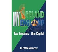 MY IRELAND MY ENGLAND: An Amazing Life An Astounding Solution