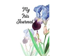 My Iris Journal: Iris Flower Themed Gift Notebook Irises Lover Gifts Plant Book Gratitude Mindfulness Daily Planner Journals To Do List Notepad - Tall ... Beardless Gardener's Planting Garden Log
