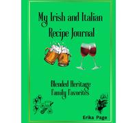 My Irish and Italian Recipe Journal: Blended Heritage Family Favorites Cookbook to Customize and Record the Recipes You Love