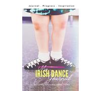 My Irish Dance Journal: 100 Days of Irish Dance!