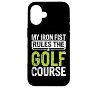 My Iron Fist Rules The Golf Course Case for iPhone 16