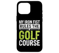 My Iron Fist Rules The Golf Course Case for iPhone 16 Pro Max