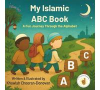 My Islamic ABC Book: A Fun Journey Through the Alphabet, Learning Islam from A to Z for Little Muslims