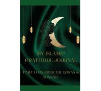 My Islamic Gratitude Journal with Duas: Over 100 Duas from the Quran & Sunnah