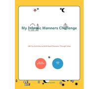 My Islamic Manners Challenge: 100 Fun Activities to Build Good Character Through Islam (Little Muslim Hearts)