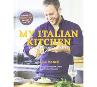 My Italian Kitchen: Favorite Family Recipes by Luca Manfe (13-May-2014) Hardcover