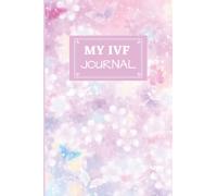 My IVF Journal: A Complete IVF Planner for Women Going Through Fertility Treatments, perfect IVF gift for women