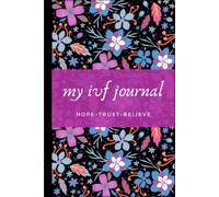 My IVF Journal: Simple IVF Journal, Diary With Inspirational Quotes to Document Your Fertility Journey During IVF,IUI, and Assisted Reproduction