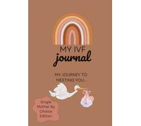 MY IVF JOURNAL - SINGLE MOTHER BY CHOICE EDITION