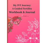My IVF Journey : A Guided Fertility Workbook & Journal