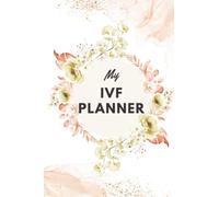 My IVF Planner - IVF Journal to Help Women On Infertility Journey Organized: Stimulation Monitoring, Medication Tracker, Habit Tracker, Fertility ... Expense Tracker, Pregnancy Journal, IVF Cycle