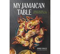 My Jamaican Table : Vibrant Recipes from a Sun-Drenched Island