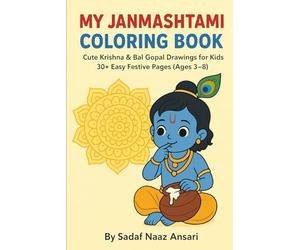 My Janmashtami Coloring Book: Cute Krishna & Bal Gopal Drawings for Kids - 30+ Easy Festive Pages (Ages 3-8) (Sadaf Kid's World: Holiday & Festival Coloring Books)