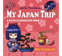 My Japan Trip: A Kawaii Coloring Book for Adults and Kids, with cute, fun and bold illustrations to relax and explore Japan (World Trip Coloring Series)