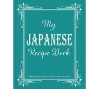 My Japanese Recipe Book: Blank Recipe Book to write in your own recipes, Blank cookbook to write in family recipes, Recipe Log Book, Recipe Notebook, ... Cookbook, Gift for Chef, for men, for women