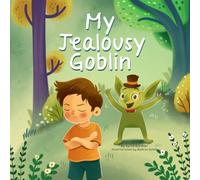 My Jealousy Goblin: A Playful Children’s Story About Jealousy, Empathy, and Learning to Shine with Confidence (Big Feelings, Little Stories Series)