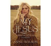 My Jesus: From Heartache to Hope (An Encouraging True Story of Recovering from Tragedy and Finding Purpose)